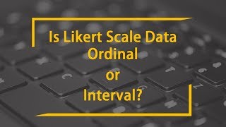 Is Likert type Scale  Ordinal or Interval Data?  Predictive analytics series