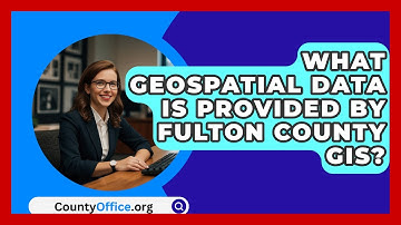 What Geospatial Data Is Provided by Fulton County GIS? | CountyOffice News