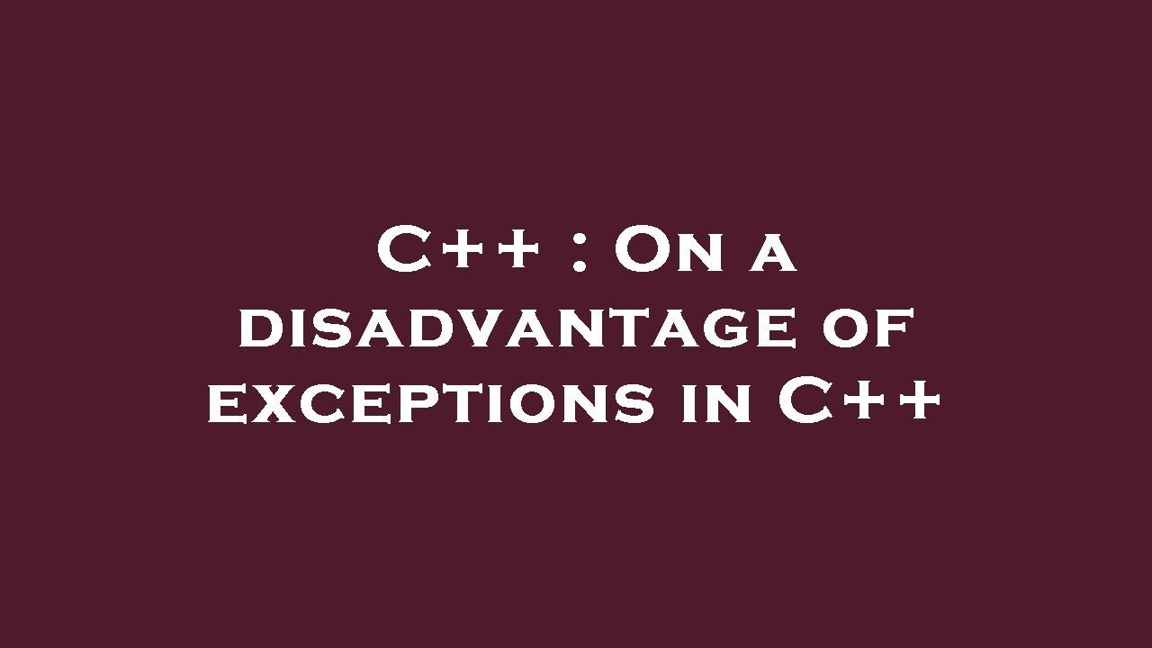 C++ On a disadvantage of exceptions in C++ YouTube