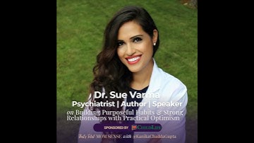 Dr. Sue Varma: Build Healthier Habits & Stronger Relationships with Practical Optimism