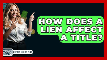 How Does A Lien Affect A Title? - CreditGuide360.com