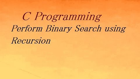 C Program to Perform Binary Search using Recursion