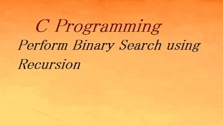 C Program to Perform Binary Search using Recursion