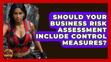 Should Your Business Risk Assessment Include Control Measures? - Man vs. Disaster