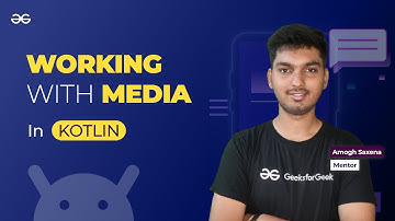 Working with Media in Kotlin || ANDROID DEVELOPMENT using KOTLIN || GeeksforGeeks