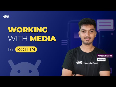 Working with Media in Kotlin || ANDROID DEVELOPMENT using KOTLIN || GeeksforGeeks