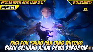 Download Lagu Fusi Roh Yuhao Tang Wutong Bikin Alam Dewa Bergetar - SOUL LAND 2.5 DONGHUA 16 MP3