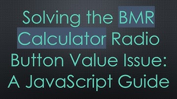 Solving the BMR Calculator Radio Button Value Issue: A JavaScript Guide