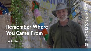 Remember Where You Came From | Our Daily Bread Video Devotional