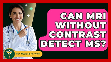Can MRI Without Contrast Detect MS? - Pain Medicine Network