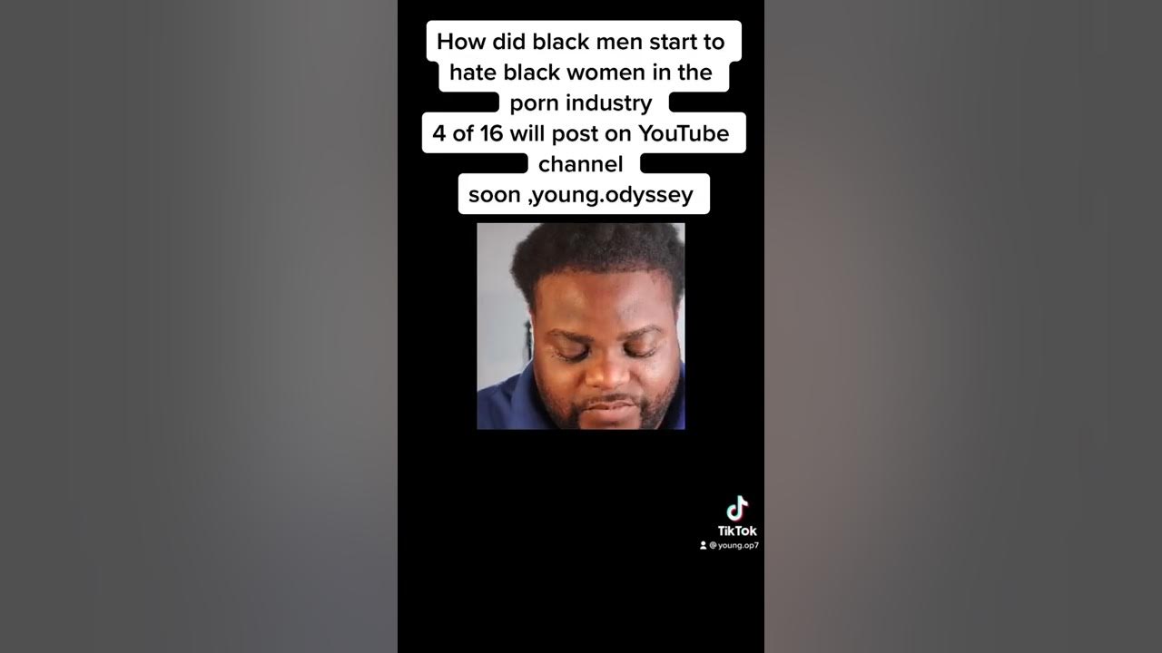 Black Porn On Youtube - How did black men start to hate black women in the porn industry 4 of 16  will post every day at 11 - YouTube