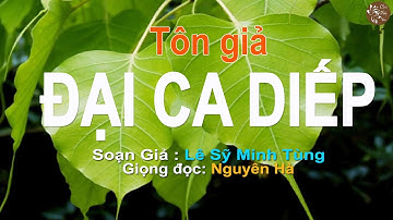 Tôn Giả ĐẠI CA DIẾP Đệ Nhất Tu Khổ Hạnh - Lê Sỹ Minh Tùng