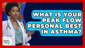 What Is Your Peak Flow Personal Best In Asthma? - Everyday Asthma Tips
