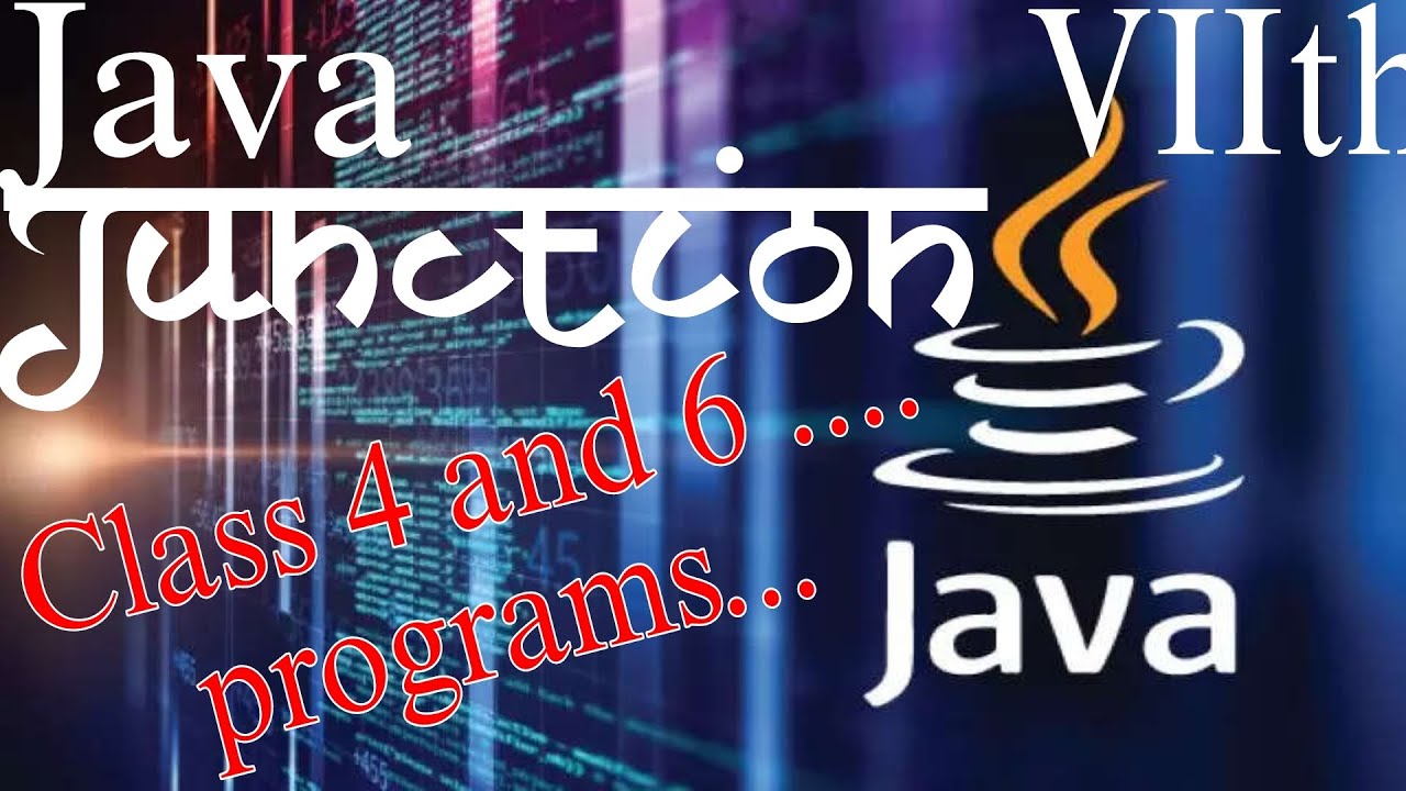 Java Junction..... Seventh class(Programs of class 4th and 6th , which ...