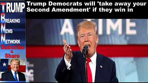 Trump Democrats will 'take away your Second Amendment' if they w