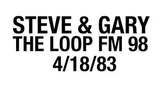 STEVE &amp; GARY THE LOOP FM 98 4/14/83