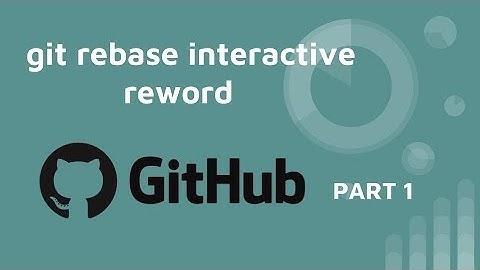 git rebase interactive - reword - PART 1