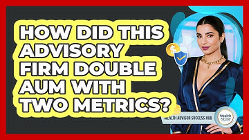 How Did This Advisory Firm Double AUM With Two Metrics? - Wealth Advisor Success Hub