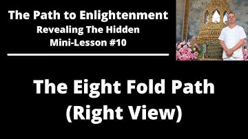 (Mini-Lesson #10) - The Eight Fold Path - Right View