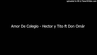 Amor De Colegio - Hector y Tito ft Don Omár