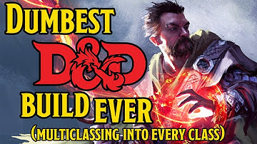 Dumbest D&D 5e Character of All Time - Multiclassing in Every Class