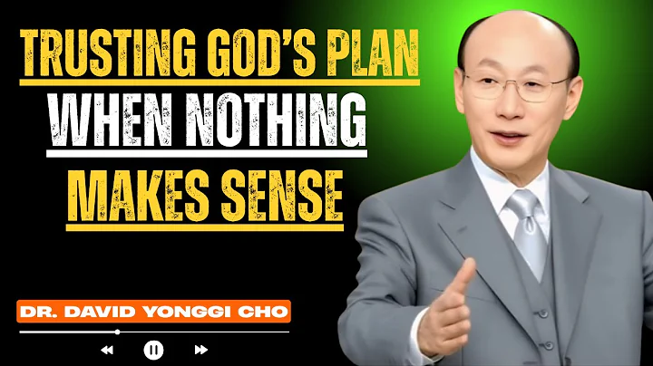 “TRUSTING GOD WHEN NOTHING MAKES SENSE || POWERFUL MOTIVATIONAL SPEECH BY DR. DAVID YONGGI CHO”