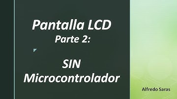 Pantalla LCD Parte 2: SIN Microcontrolador