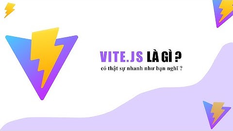 ViteJS là gì ? ViteJS có thật sự nhanh như bạn nghĩ ?
