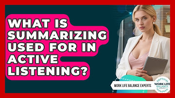 What Is Summarizing Used For In Active Listening? - Work Life Balance Experts
