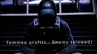 Tommee profit - Enemy (slowed)