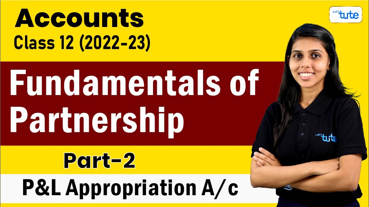 Fundamentals of Partnership | Profit & Loss Appropriation A/c | Class 12 | Letstute Accountancy