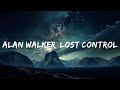Alan Walker ‒ Lost Control (Lyrics) ft. Sorana  | 30mins Tonight song
