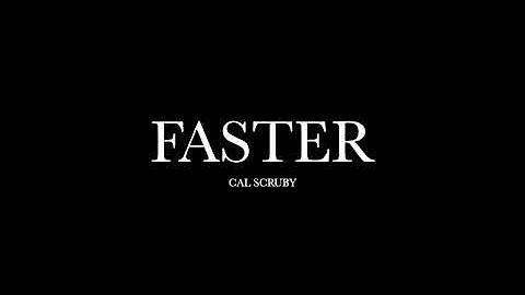 Faster by Cal Scruby (Lyrics)