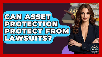 Can Asset Protection Protect From Lawsuits? - Get Divorce Answers