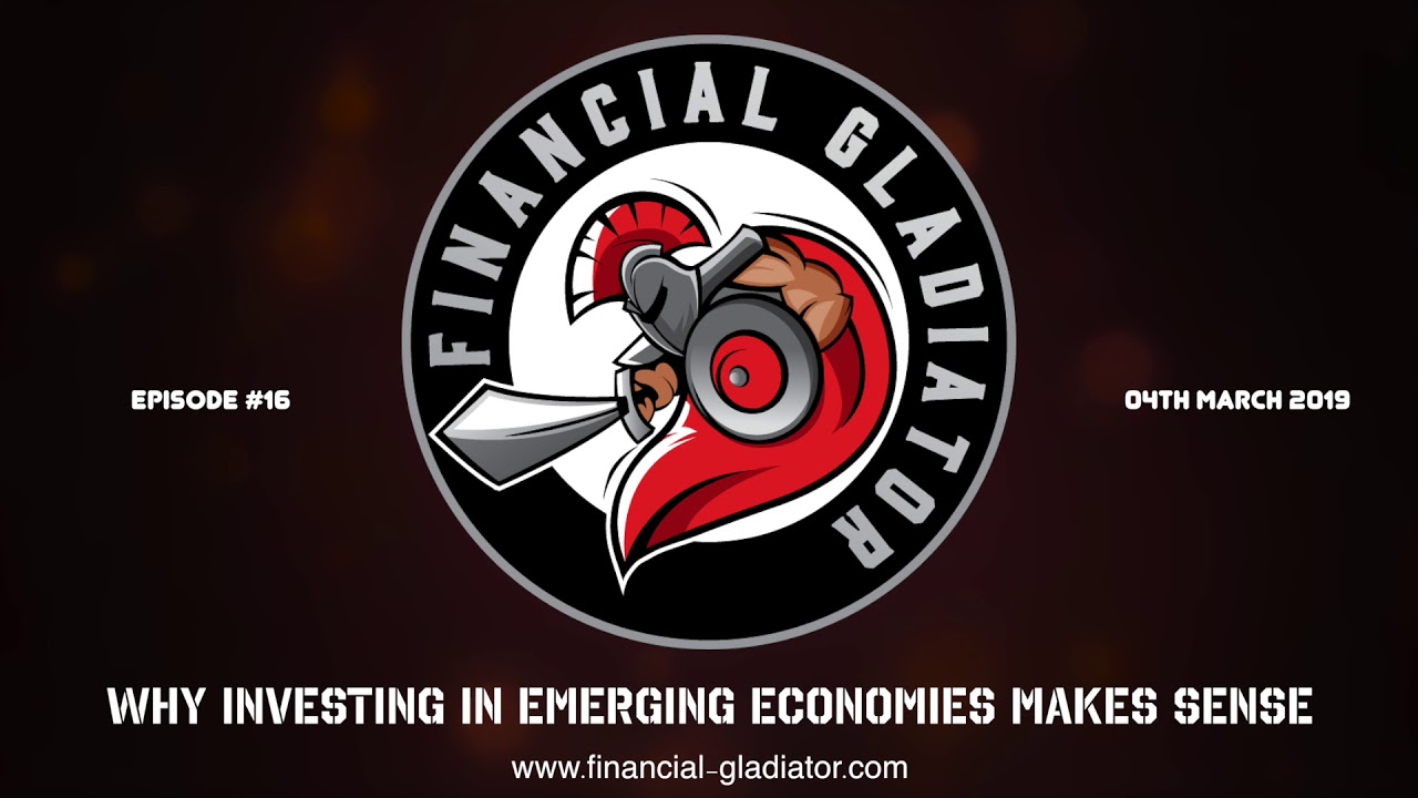 Financial Gladiator - Episode 16 - Why Investing in Emerging Economies Makes Sense