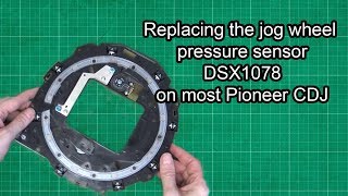 How to replace the Jog Wheel pressure sensor on a Pioneer CDJ