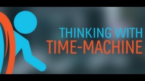 Thinking With Time Machine Portal2 Mod Pt1