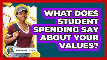 What Does Student Spending Say About Your Values? - Budgeting as a Student
