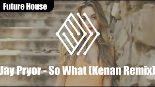 Jay Pryor - So What (Kenan Remix) | ♫ No copyright music | #futurehouse