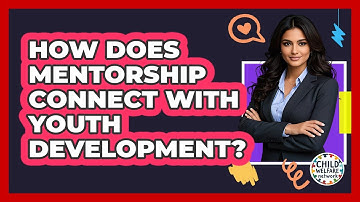 How Does Mentorship Connect With Youth Development? - Child Welfare Network