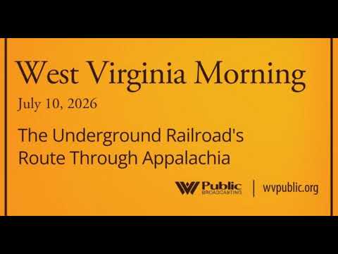 The Underground Railroad’s Route Through Appalachia, This West Virginia Morning