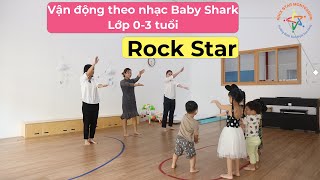 Vận động theo nhạc Baby Shark trong Lớp 0-3 tuổi tại Rock Star Montessori