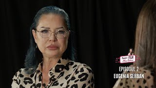Eugenia Serban | Episodul 2