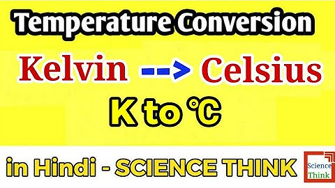 Temperature Conversion | Kelvin to Celsius | in Hindi by SCIENCE THINK