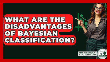 What Are The Disadvantages Of Bayesian Classification? - The Friendly Statistician