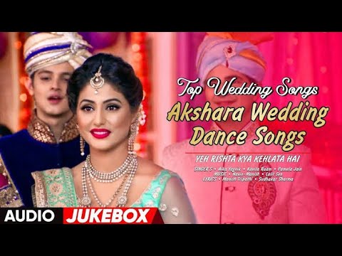 Yeh Rishta Kya Kehlata Hai Audio Jukebox  Akshara Wedding Songs  Hina Khan   Best Wedding Songs