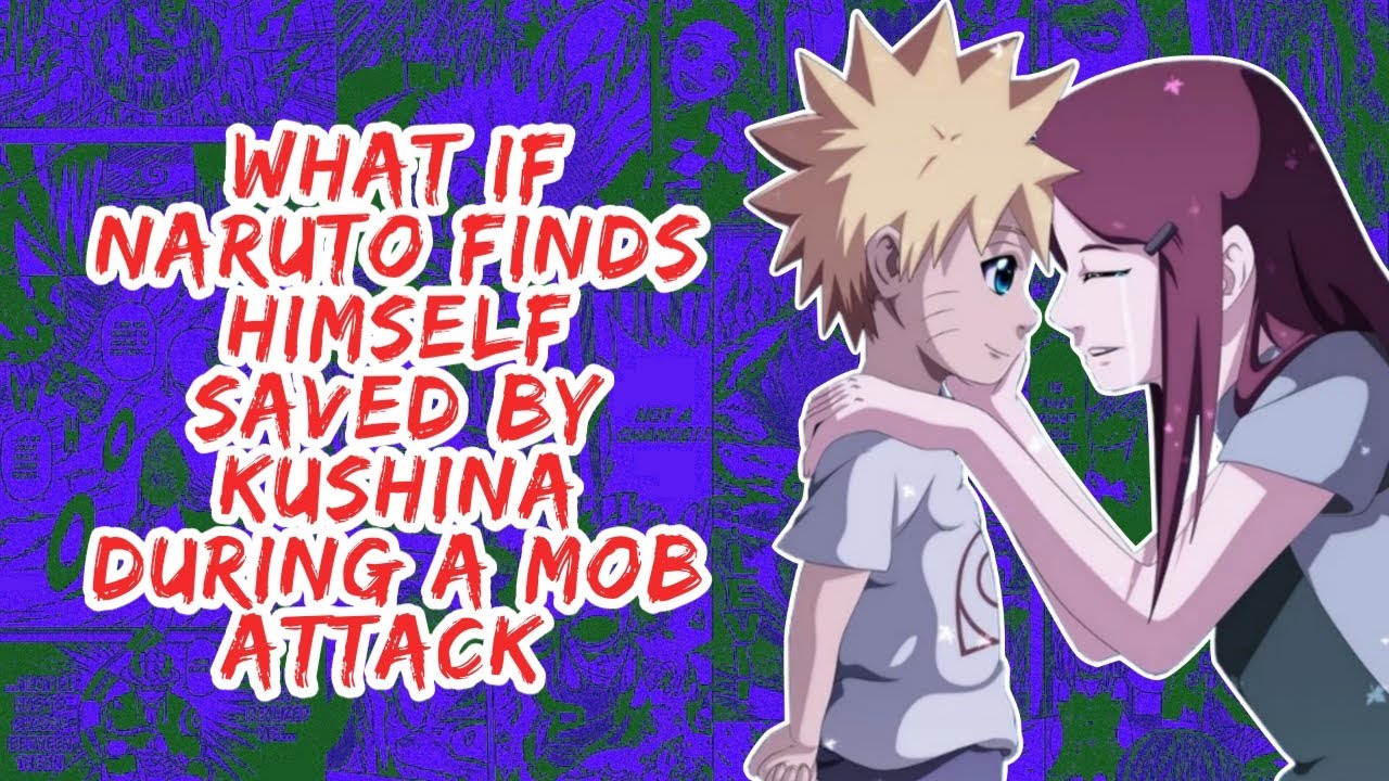 What if Naruto Finds Himself Saved By Kushina During A Mob Attack | Part 1