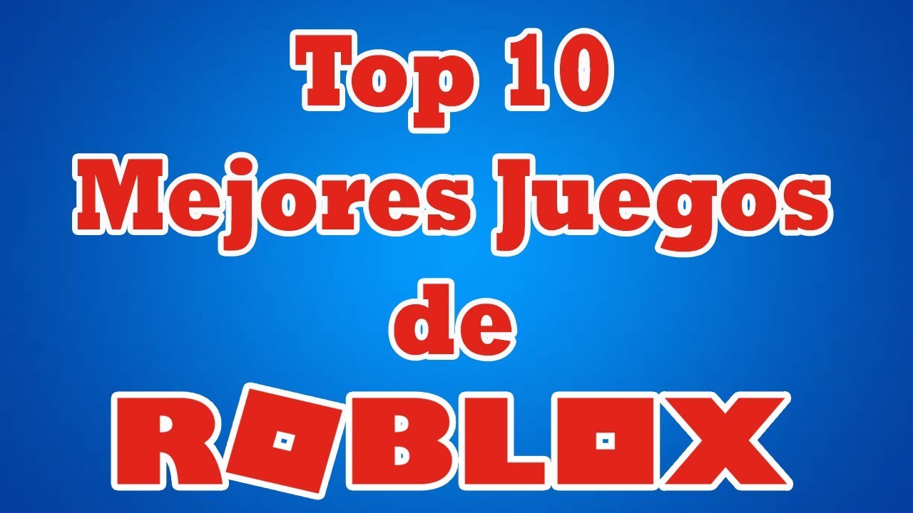 Top 10 De Los Mejores Juegos De Roblox Mi Opinion - conversaciones random de roblox 1