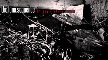 The Luna Sequence - Begin Where I End