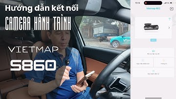 Hướng dẫn kết nối Camera hành trình Vietmap S860 với ứng dụng Vietmap REC trên điện thoại